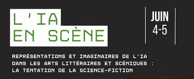 Colloque L'IA en scène - Représentations et imaginaires de l'IA dans les arts littéraires et scéniques : la tentation de la science fiction