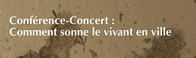 Conférence-concert : Comment sonne le vivant en ville